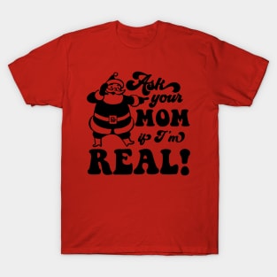 Ask Your Mom If I'm Real T-Shirt